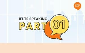 Hướng dẫn thi IELTS Speaking Part 1 với ví dụ chi tiết