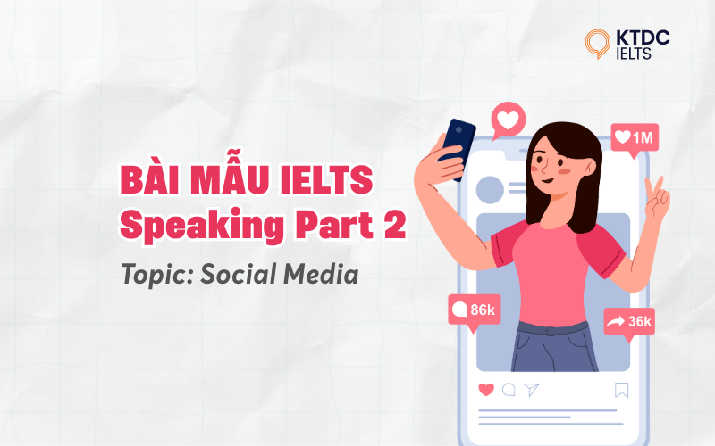 Bài mẫu IELTS Speaking Part 2 chủ đề Social media (Band 8.0)