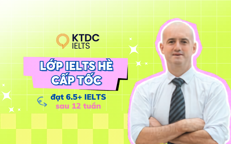 Khóa học IELTS Hè Cấp Tốc cùng Cựu Giám Khảo