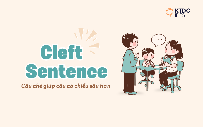 Cách dùng Câu chẻ (Cleft Sentence) để nhấn mạnh ý trong IELTS