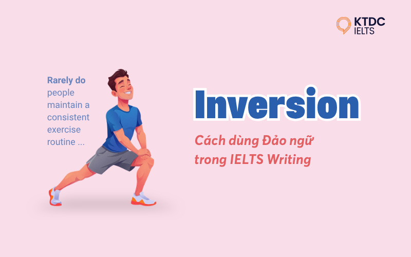 Cách dùng Đảo ngữ (Inversion) trong IELTS writing để đạt band 7.0+